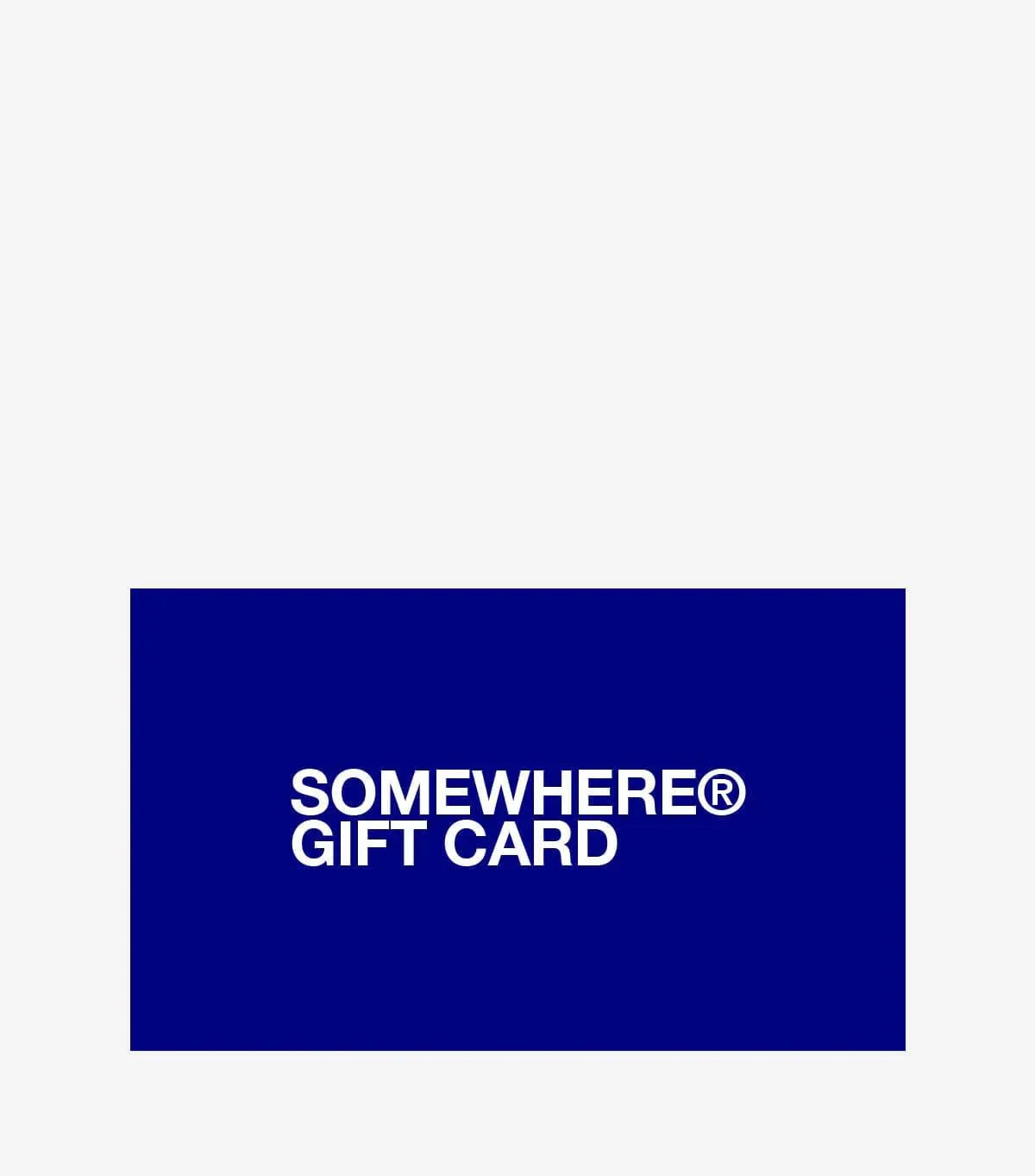 SOMEWHERE Gift Card | SOMEWHERE